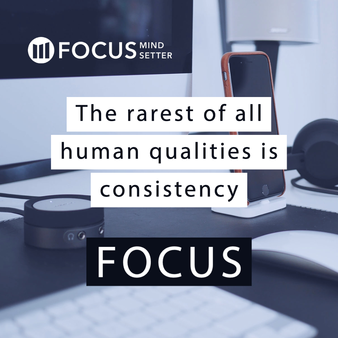 The rarest of all human qualities is consistency