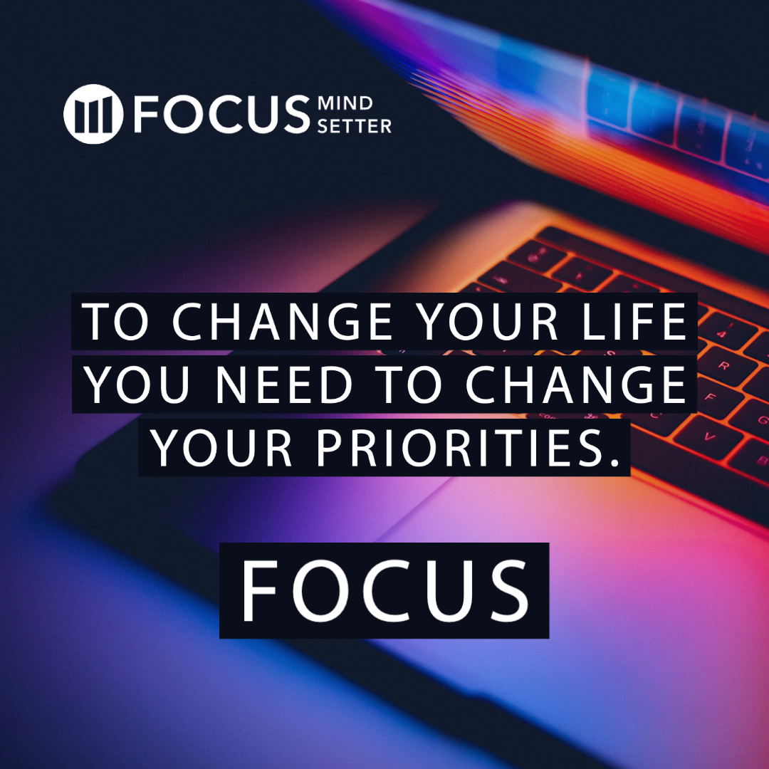 To change your life you need to change your priorities.